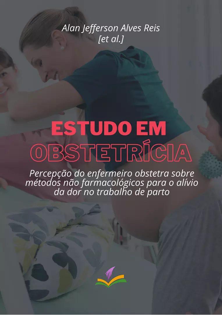 ESTUDO EM OBSTETRÍCIA: Percepção do enfermeiro obstetra sobre métodos não farmacológicos para o alívio da dor no trabalho de parto